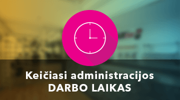 Keičiasi administracijos darbo laikas!